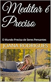 Livro Meditar é Preciso: O Mundo Precisa de Seres Pensantes