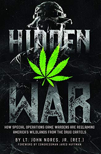 Hidden War: How Special Operations Game Wardens Are Reclaiming America's Wildlands From The Drug Car by John Nores