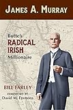 James A. Murray: Butte's Radical Irish Millionaire by 