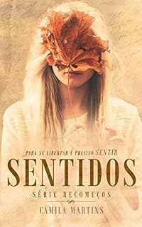 Livro Sentidos: Para se libertar é preciso Sentir (Recomeços Livro 4)