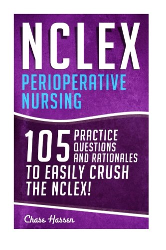 NCLEX: Perioperative Nursing: 105 Practice Questions & Rationales to EASILY Crush the NCLEX! (Nursin