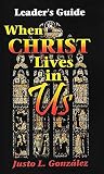 When Christ Lives in Us Leader's Guide by Justo L. González