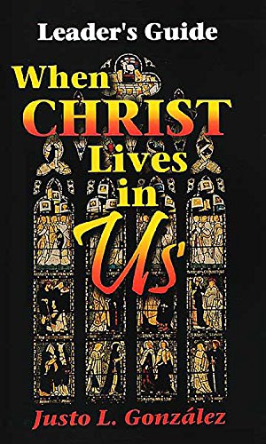 When Christ Lives in Us Leader's Guide by Justo L. González