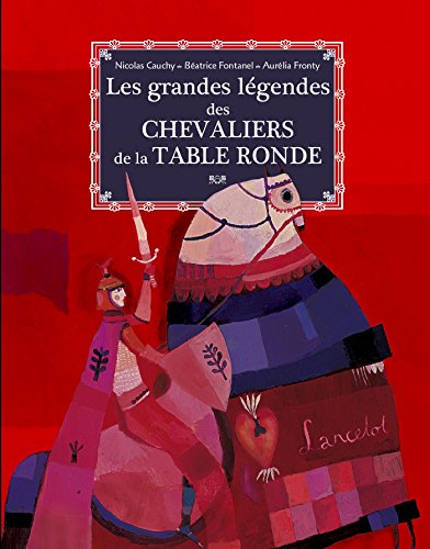 Les grandes légendes des chevaliers de la Table ronde by Nicolas Cauchy, Béatrice Fontanel