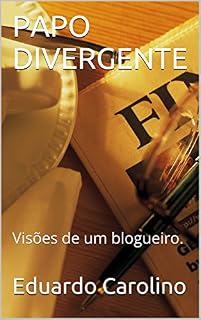 Livro PAPO DIVERGENTE: Visões de um blogueiro.