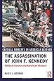 The Assassination of John F. Kennedy: Political Trauma and American Memory (Critical Moments in American History)