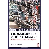 The Assassination of John F. Kennedy: Political Trauma and American Memory (Critical Moments in American History)