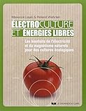 Electroculture et énergies libres : Les bienfaits de l'électricité et du magnétisme naturels pour des cultures écologiques by