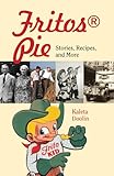 Fritos® Pie: Stories, Recipes, and More (Tarleton State University Southwestern Studies in the Huma by Kaleta Doolin, Davia Nelson
