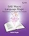 SAS Macro Language Magic: Discovering Advanced Techniques