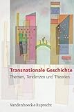 Transnationale Geschichte : Themen, Tendenzen und Theorien, , 3525367368