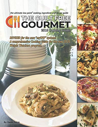 The Guilt Free Gourmet 2019 Cooking Guide: The Ultimate Low Point Cooking, Ingredient and Recipe Gui by Daniel Hallak