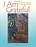 I Am Grateful: Recipes and Lifestyle of Cafe Gratitude by 