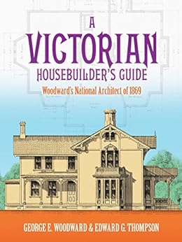 Amazon Com A Victorian Housebuilder S Guide Woodward S