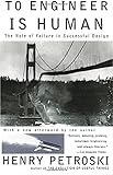 To Engineer Is Human: The Role of Failure in Successful Design