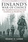 Finland's War of Choice: The Troubled German-Finnish Coalition in World War II