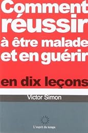 Comment réussir à être malade et en guérir en dix leçons