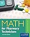 Math for Pharmacy Technicians: .