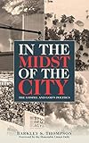 In the Midst of the City: The Gospel and God's Politics by Barkley S. Thompson