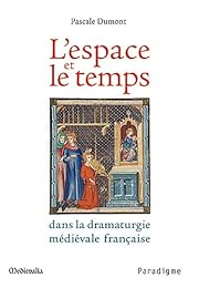L' espace et le temps dans la dramaturgie médiévale française