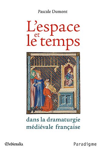 L' espace et le temps dans la dramaturgie médiévale française
