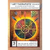 The Art Therapists' Primer: A Clinical Guide to Writing Assessments, Diagnosis, and Treatment