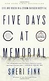 Five Days at Memorial: Life and Death in a Storm-Ravaged Hospital