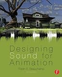 Designing Sound for Animation, Second Edition by Robin Beauchamp