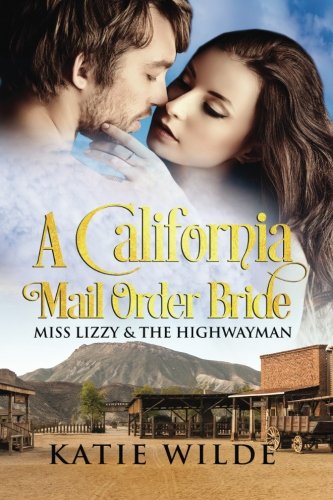 A California Mail Order Bride: Miss Lizzy & The Highwayman:  A Clean Historical
