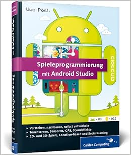 Spieleprogrammierung Mit Android Studio Programmierung Grafik 3d Sound Special Effects Galileo Computing Amazon De Post Uwe Bucher