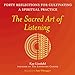 The Sacred Art of Listening: Forty Reflections for Cultivating a Spiritual Practice (The Art of Spiritual Living)