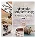 Simple Soldering: A Beginner's Guide to Jewelry Making by Kate Ferrant Richbourg