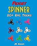 Fidget Spinner: 20+ Epic Tricks (A Fidget Spinner Tricks Book)