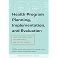 Health Program Planning, Implementation, and Evaluation: Creating Behavioral, Environmental, and Policy Change