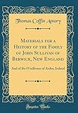 Materials for a History of the Family of John Sullivan of Berwick, New England: And of the O'sulliva by 