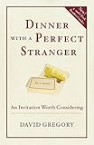 Dinner with a Perfect Stranger: An Invitation Worth Considering by David Gregory