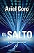 El salto: Aprovecha las nuevas tecnologias y alcanza tu potencial (Vintage Espanol) (Spanish Edition) - Book by Ariel Coro