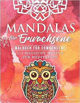 Mandalas Fur Erwachsene Malbuch Fur Erwachsene 111 Magische Motive Zur Meditation Zauberhaftes Ausmalbuch Mit Floralen Mustern Fur Vollkommene Entspannung Innere Ruhe Und Ausgeglichenheit Amazon De Peace Papyrus Bucher
