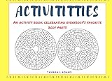 Activititties: An Activity Book Celebrating Everybody's Body Parts by Tamara L Adams
