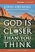 God Is Closer Than You Think Participant's Guide: This Can Be the Greatest Moment of Your Life Because This Moment is the Place Where You Can Meet God (ZondervanGroupware Small Group Edition)