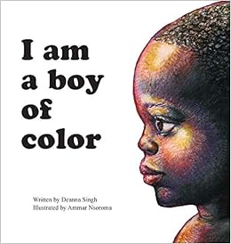 I Am A Boy Of Color Singh Deanna Nsorma Ammar Amazon Com Books