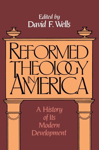 Reformed Theology in America: A History of Its Modern Development by