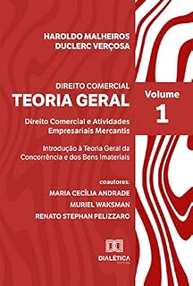 Livro Teoria Geral do Direito Comercial: Direito Comercial e Atividades Empresariais Mercantis - Introdução à Teoria Geral da Concorrência e dos Bens Imateriais