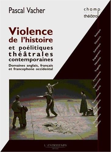 Violence de l'histoire et poélitiques théâtrales contemporaines