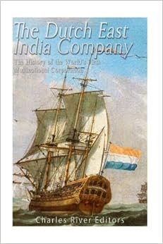 The Dutch East India Company The History Of The World S