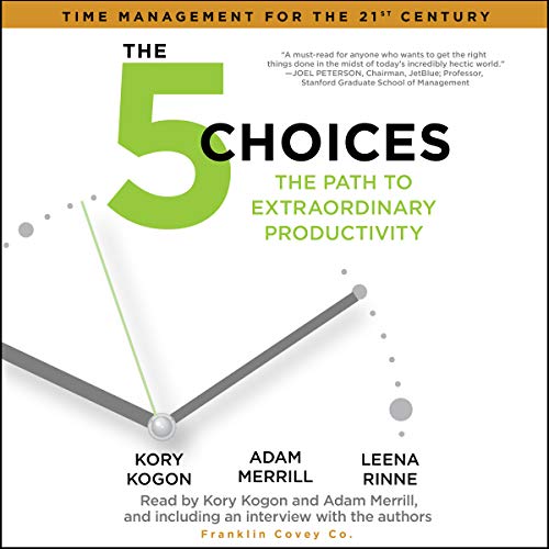 The 5 Choices: The Path to Extraordinary Productivity