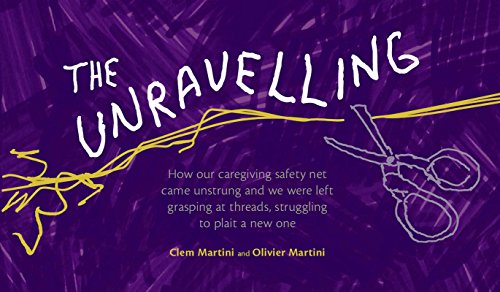 The Unravelling: How our caregiving safety net came unstrung and we were left grasping at threads, s by Clem Martini