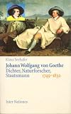 Johann Wolfgang Von Goethe: Dichter, Naturforscher, Staatsmann 1749-1832
