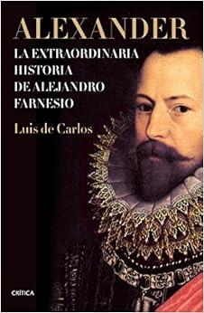 Alexander: La extraordinaria historia de Alejandro Farnesio