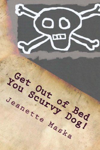 Get Out of Bed You Scurvy Dog!